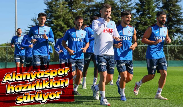 Trabzonspor'da Alanyaspor hazırlıkları sürüyor