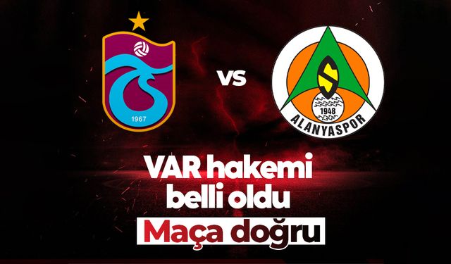 Trabzonspor’un Alanyaspor maçı VAR hakemi belli oldu