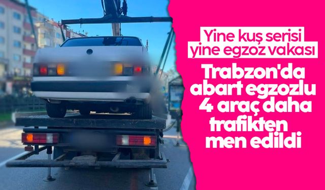 Trabzon'da abart egzozlu 4 araç daha trafikten men edildi