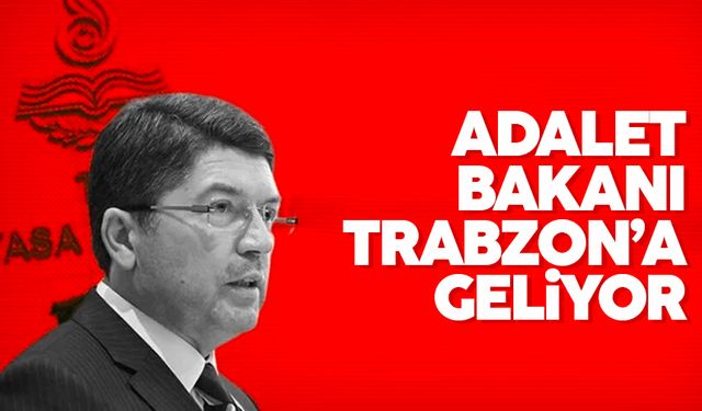 Adalet Bakanı Trabzon’a geliyor