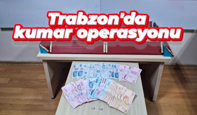 Trabzon'da kumar operasyonu: 28 bin lira ceza kesildi