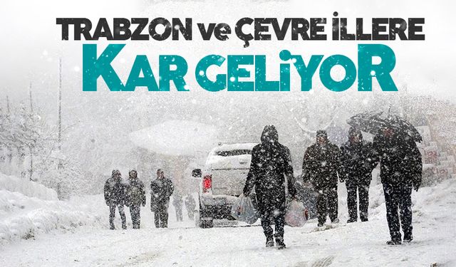 Trabzon ve çevre iller için kar alarmı