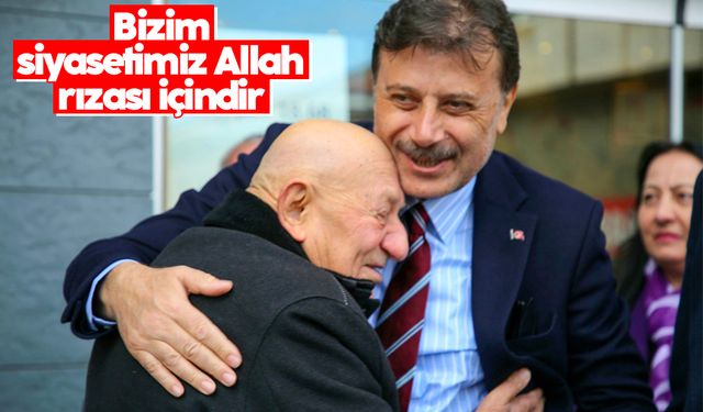 Ergin Aydın: 'Bizim siyasetimiz Allah rızası içindir'