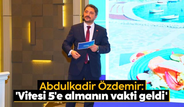 Abdulkadir Özdemir: 'Vitesi 5'e almanın vakti geldi '