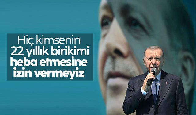 Cumhurbaşkanı Erdoğan: 22 yıllık zorlu mücadelenin heba edilmesine izin vermeyiz