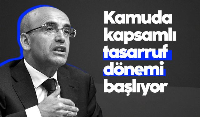 Mehmet Şimşek'ten açıklama: Kamuda kapsamlı tasarruf dönemi başlıyor