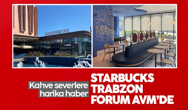 Starbucks, Trabzon Forum AVM'de kahve tutkunlarıyla buluşuyor