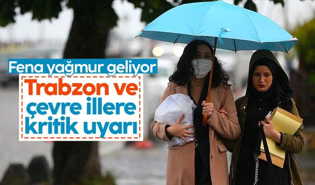 MGM'den Trabzon ve çevre illere kritik uyarı
