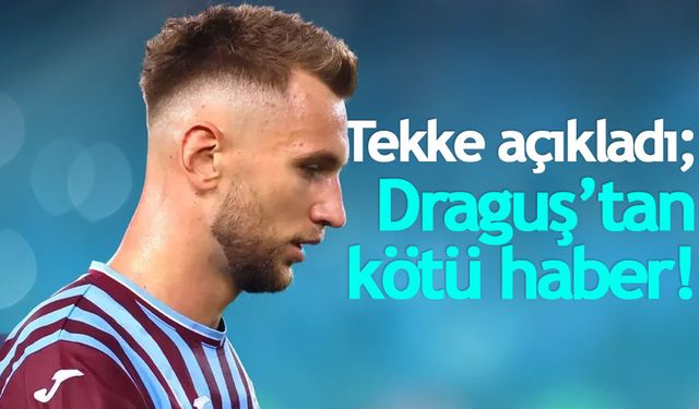 Tekke açıkladı, Draguş'tan kötü haber!