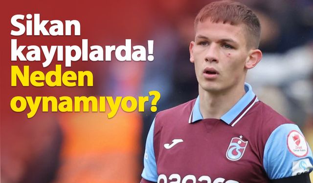 Trabzonspor'da Sikan kayıplarda! Neden oynamıyor?