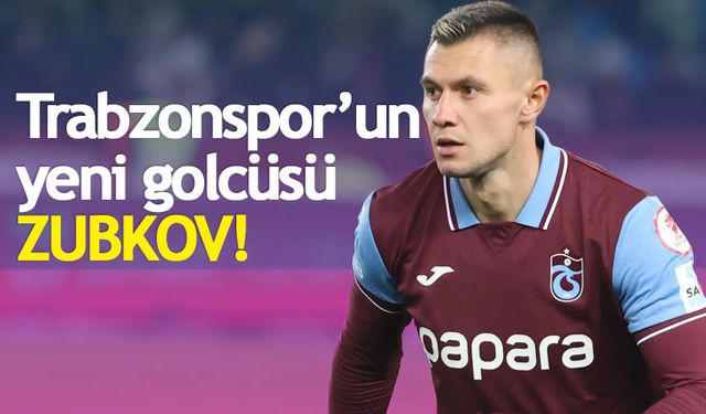 Trabzonspor'un yeni golcüsü Zubkov!