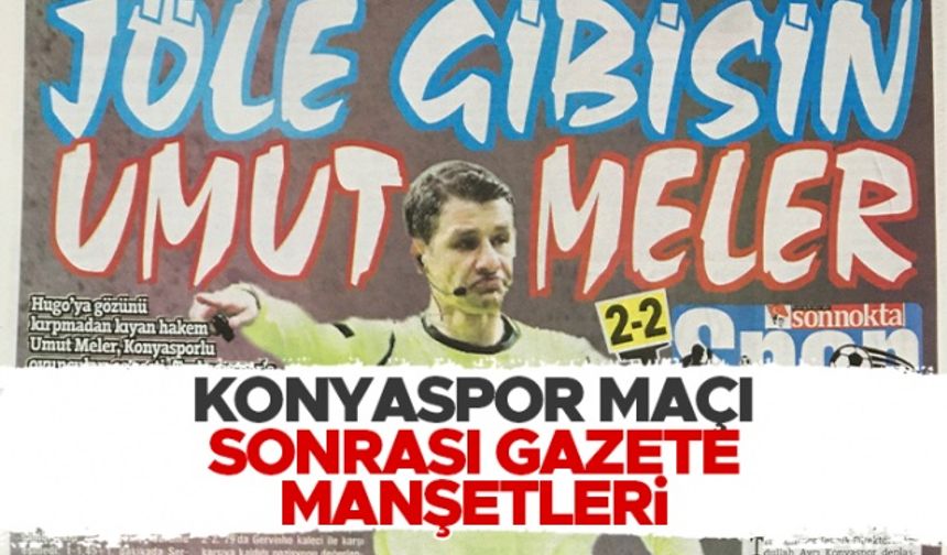 Konyaspor - Trabzonspor maçı sonrası gazete manşetleri