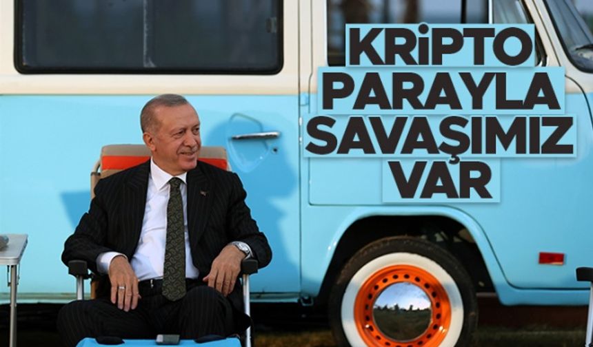 Cumhurbaşkanı Erdoğan: Kripto parayla savaşımız var
