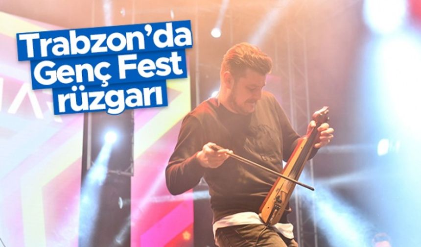 Trabzon'da Genç Fest rüzgarı