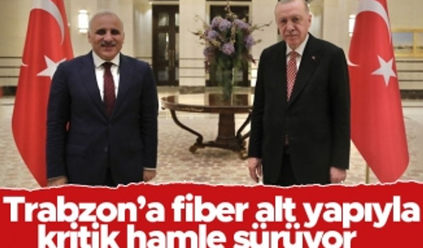 Trabzon’a fiber alt yapıyla kritik hamle sürüyor