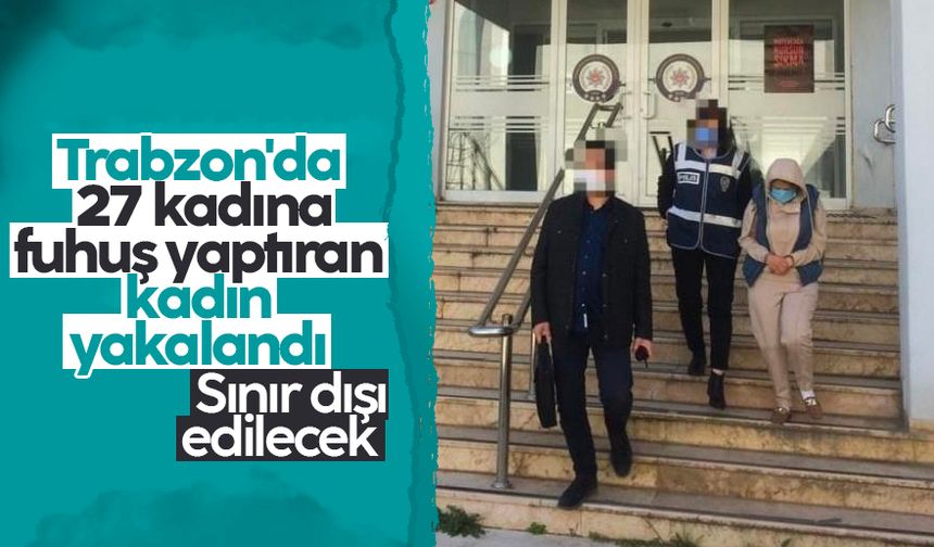 Trabzon'da 27 kadına fuhuş yaptıran kadın yakalandı