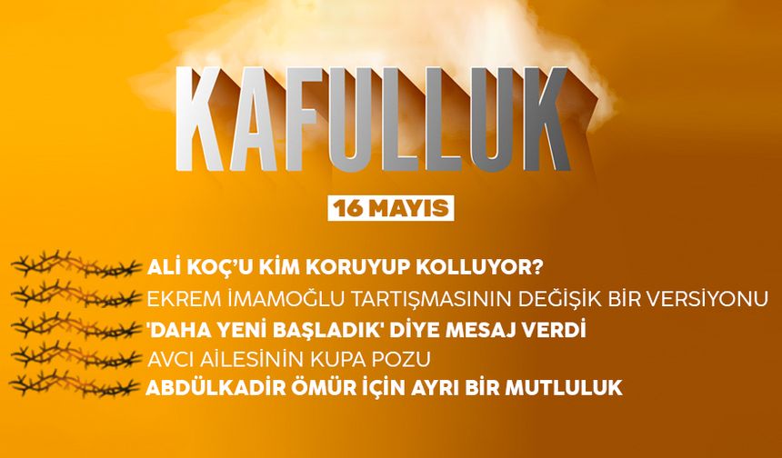 Kafulluk - 16 Mayıs 2022