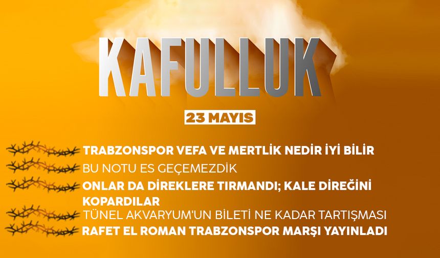 Kafulluk - 23 Mayıs 2022