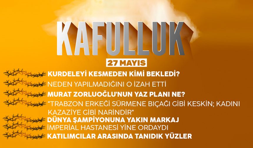 Kafulluk - 27 Mayıs 2022