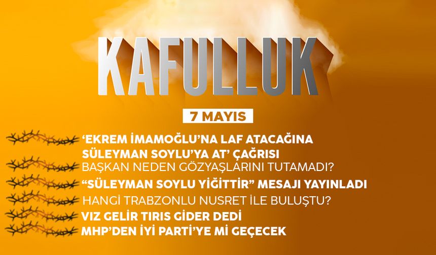 Kafulluk - 7 Mayıs 2022