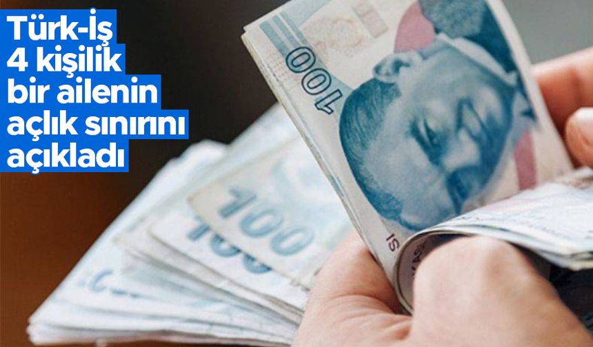 Türk-İş: 4 kişilik ailenin açlık sınırı 6 bin 17 lira
