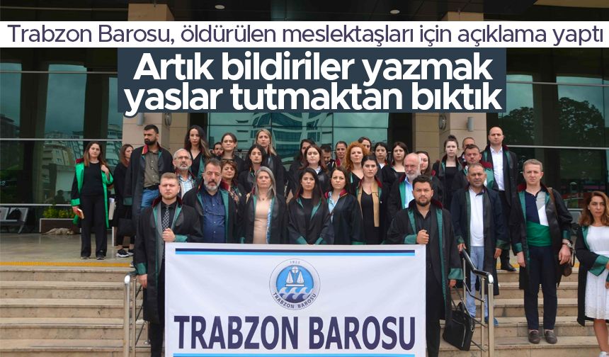 Trabzon Barosu, öldürülen meslektaşları için açıklama yaptı