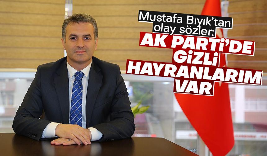 Yomra Belediye Başkanı Mustafa Bıyık: AK Parti'de gizli hayranlarım var