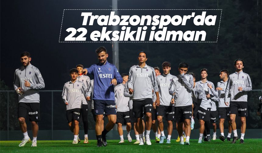 Trabzonspor'da 22 eksikli idman