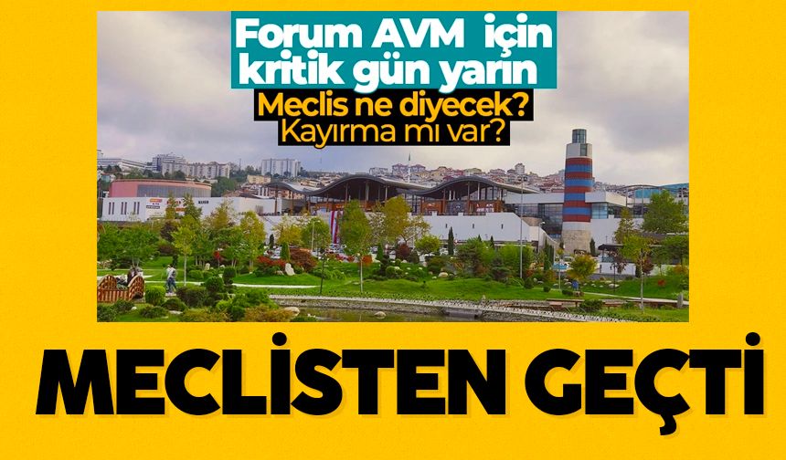 Forum AVM’nin projesi meclisten tartışmalı şekilde geçti