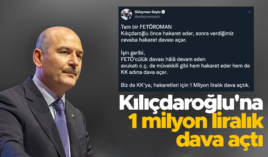 Süleyman Soylu'dan Kemal Kılıçdaroğlu'na 1 milyon liralık dava