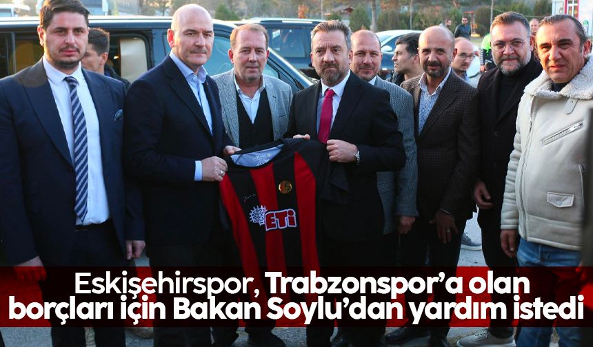 Eskişehirspor, Trabzonspor’a olan borçları için Bakan Soylu’dan yardım istedi