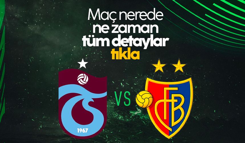 Trabzonspor - Basel Maçı Ne Zaman, Saat Kaçta Ve Hangi Kanalda?