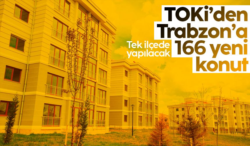 TOKİ Trabzon projesi için müjdeli haber geldi! Tam 166 yeni konut...