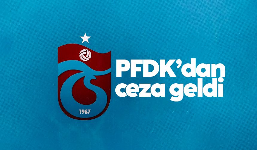 PFDK’dan Trabzonspor'a para cezası