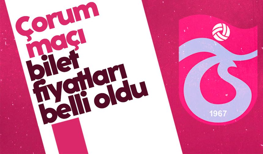 Trabzonspor - Ahlatcı Çorum FK maçı bilet fiyatları belli oldu
