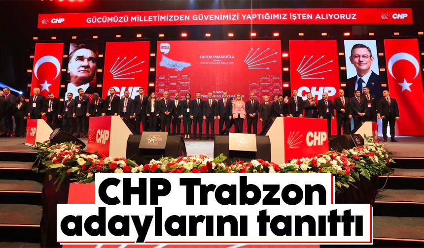 CHP Trabzon adaylarını tanıttı