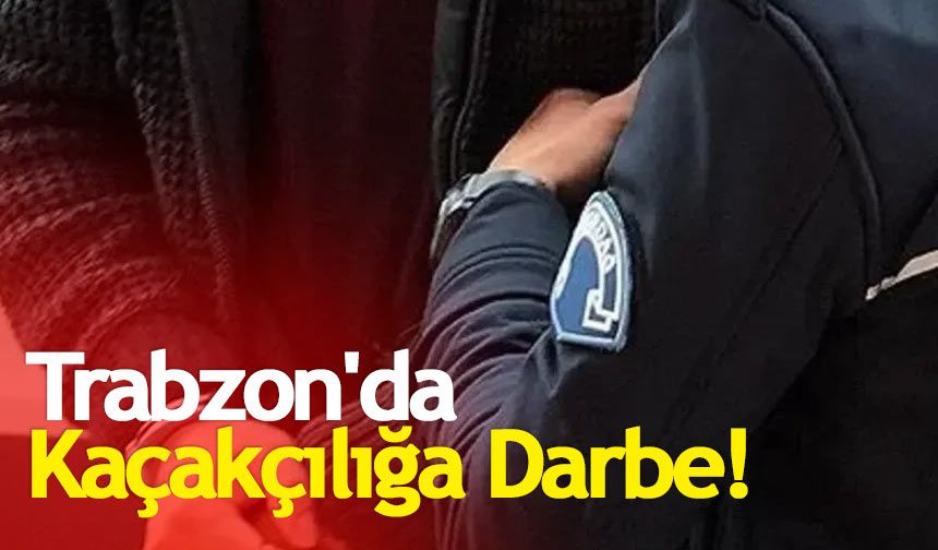 Trabzon'da Kaçakçılıkla Mücadele: Güvenlik Güçlerinden Etkili Operasyon
