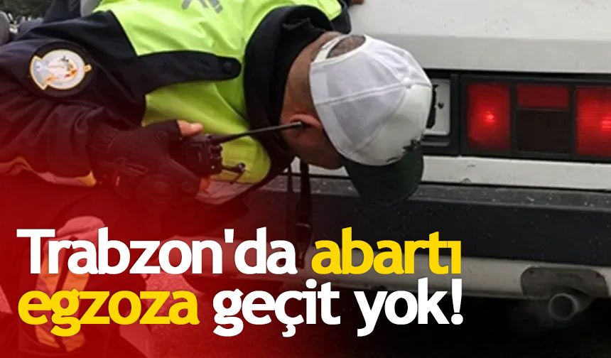 Trabzon'da abartı egzozdan 12 araca trafikten men!