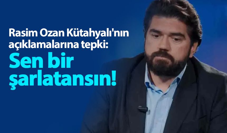 Rasim Ozan Kütahyalı'nın açıklamalarına tepki: Sen bir şarlatansın