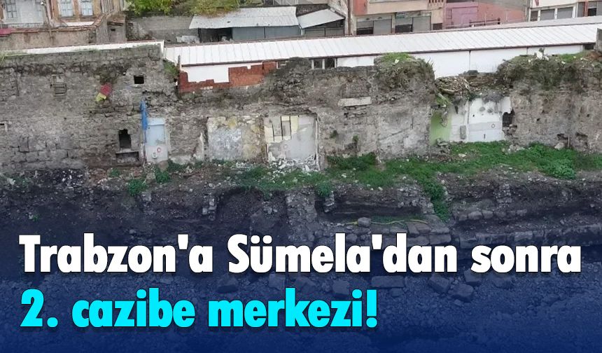 Trabzon'a Sümela'dan sonra 2. cazibe merkezi!