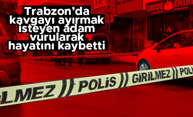 Trabzon’un Ortahisar ilçesinde 2 kişi arasındaki kavgayı ayırmaya çalışan genç, silahla vurularak hayatını kaybetti.