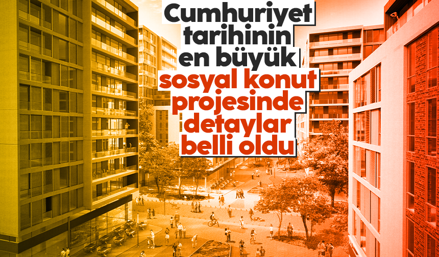 Cumhuriyet Tarihinin En Büyük Sosyal Konut Projesinin Detayları Belli ...